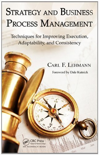 Strategy and Business Process Management: Techniques for Improving Execution, Adaptability, and Consistency by Lehmann, Carl F. (2012) Hardcover