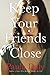 Keep Your Friends Close