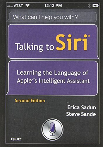 Talking to Siri: Learning the Language of Apple's Intelligent Assistant (2nd Edition)