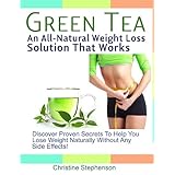 Green Tea: An All-Natural Weight Loss Solution That Works