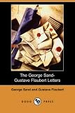 The George Sand-Gustave Flaubert Letters (Dodo Press)