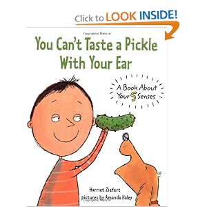 You Can't Taste a Pickle With Your Ear: A Book About Your 5 Senses