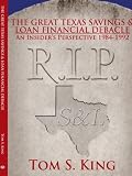 Buy : THE GREAT TEXAS SAVINGS & LOAN FINANCIAL DEBACLE: An Insiders Perspective 1984-1992