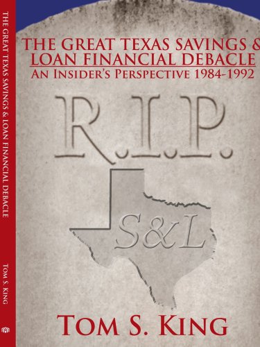 THE GREAT TEXAS SAVINGS & LOAN FINANCIAL DEBACLE: An Insider's
