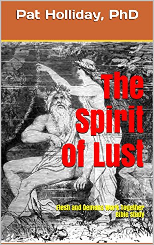 The Spirit of Lust: Flesh and Demons Work Together Bible Study