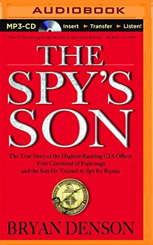 The Spy's Son: The True Story of the Highest-Ranking CIA Officer Ever Convicted of Espionage and the Son He Trained to Spy for Russia by Denson, Bryan(August 27, 2015) Audio CD