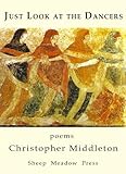 Just look at the dancers : canticles, fumes, monostichs : poems