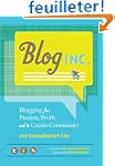 Blog Inc.: Blogging for Passion, Prof...