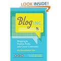Blog, Inc.: Blogging for Passion, Profit, and to Create Community