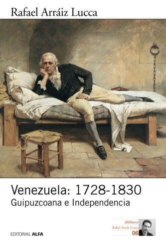 Venezuela: 1728-1830: Guipuzcoana e Independencia (Historia política de Venezuela) (Volume 2) (Spanish Edition)