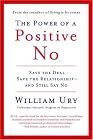 The Power of a Positive No: Save The Deal Save The Relationship and Still Say No