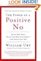 The Power of a Positive No: Save The Deal Save The Relationship and Still Say No