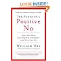 The Power of a Positive No: Save The Deal Save The Relationship and Still Say No
