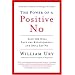 The Power of a Positive No: Save The Deal Save The Relationship and Still Say No