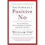 The Power of a Positive No: Save The Deal Save The Relationship and Still Say No