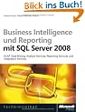 Business Intelligence und Reporting mit Microsoft SQL Server 2008: OLAP, Data Mining, Analysis Services, Reporting Services und Integration Services mit SQL Server 2008