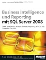 Business Intelligence und Reporting mit Microsoft SQL Server 2008: OLAP, Data Mining, Analysis Services, Reporting Services und Integration Services mit SQL Server 2008
