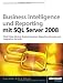 Business Intelligence und Reporting mit Microsoft SQL Server 2008: OLAP, Data Mining, Analysis Services, Reporting Services und Integration Services mit SQL Server 2008
