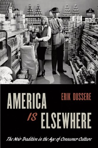 America Is Elsewhere: The Noir Tradition in the Age of Consumer Culture