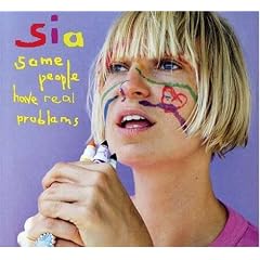 Some People Have Real Problems by Sia