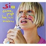 Some People Have Real Problemsby Sia