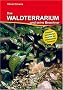 Das Waldterrarium und seine Bewohner