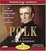 Polk: The Man Who Transformed the Presidency