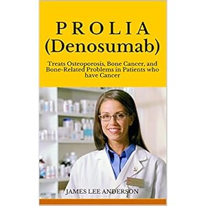 P R O L I A (Denosumab): Treats Osteoporosis, Bone Cancer, and Bone-Related Problems in Patients who have Cancer