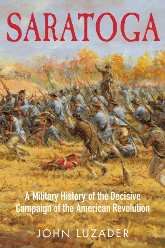 Saratoga A Military History of the Decisive Campaign of the American Revolution