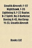 Stealth Aircraft: F-117 Nighthawk, F-35 Lightning II, F-22 Raptor, B-2 Spirit, Rq-3 Darkstar, Boeing X-45, Northrop Yf-23, Sukhoi Pak Fa-