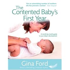 The Contented Baby's First Year: The Secret to a Calm and Contented Baby: A Month-by-month Guide to Your Baby's Development