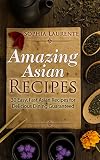 Asian: Amazing Wok Cookery Asian Recipes Cookbook: 30 Famous, Easy, Fast Asian Recipes for Delicious Dining Guaranteed (Famous Cookbooks Book 2)