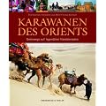 Karawanen des Orients: Unterwegs auf legend�ren Handelsrouten