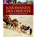 Karawanen des Orients: Unterwegs auf legend�ren Handelsrouten