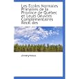 Les Ecoles Normales Primaires de la Province de Qu�bec et Leurs Oeuvres Compl�mentaires R�cit des (French Edition) by Anonymous