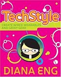 TechStyle: Create Wired Wearables and Geeky Gear
