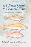 A field guide to coastal fishes : from Maine to Texas