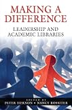 Making a Difference: Leadership And Academic Libraries