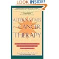 Alternatives in Cancer Therapy: The Complete Guide to Alternative Treatments by Ross Pelton