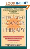Alternatives in Cancer Therapy: The Complete Guide to Alternative Treatments