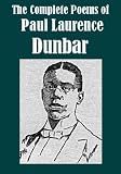 The Complete Poems of Paul Laurence Dunbar [Illustrated]