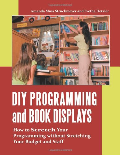 DIY Programming and Book Displays: How to Stretch Your Programming without Stretching Your Budget and Staff