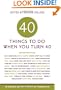 Forty Things to Do When You Turn Forty: Forty Experts on the Subject of Turning Forty