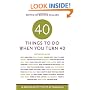 Forty Things to Do When You Turn Forty: Forty Experts on the Subject of Turning Forty