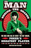 The Man Behind the Shades: The Rise and Fall of Stuey 'The Kid' Ungar, Poker's Greatest Player