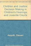 Children and justice : decision-making in children's hearings and juvenile courts