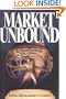 Market Unbound: Unleashing Global Capitalism