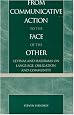 From Communicative Action to the Face of the Other: Levinas and Habermas on Language, Obligation, and Community