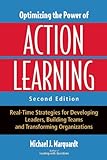 Optimizing the power of action learning : real-time strategies for developing leaders, building teams, and transforming organizations