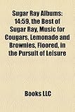 Sugar Ray Albums: 14:59, the Best of Sugar Ray, Music for Cougars, Lemonade and Brownies, Floored, in the Pursuit of Leisure-